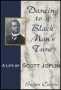 Dancing to a Black Man's Tune: A Life of Scott Joplin