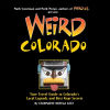 Weird Colorado: Your Travel Guide to Colorado's Local Legends and Best Kept Secrets