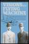 Visions of a Flying Machine: The Wright Brothers and the Process of Invention