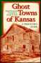 Ghost Towns of Kansas: A Traveler's Guide