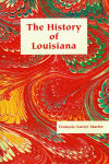 The History of Louisiana: From the Earliest Period