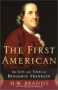 The First American: The Life and Times of Benjamin Franklin