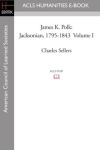 James K. Polk: Jacksonian, 1795-1843