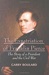 The Expatriation of Franklin Pierce: The Story of a President and the Civil War