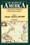 The Shaping of America: A Geographical Perspective on 500 Years of History (Vol. 1: Atlantic America, 1492-1800)