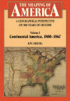 The Shaping of America: A Geographical Perspective on 500 Years of History (Vol. 2: Continental America, 1800-1867)