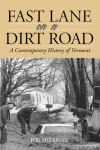 Fast Lane on a Dirt Road: A Contemporary History of Vermont