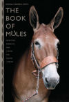 The Book of Mules: Selecting, Breeding, and Caring for Equine Hybrids