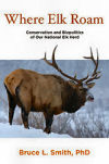 Where Elk Roam: Conservation and Biopolitics of Our National Elk Herd
