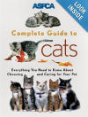 ASPCA Complete Guide to Cats: Everything You Need to Know About Choosing and Caring for Your Pet