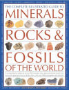 The Complete Illustrated Guide to Minerals, Rocks & Fossils of the World