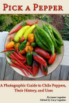 Pick a Pepper: A Photographic Guide to Chile Peppers, Their History, and Uses