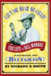 Can't You Hear Me Callin': The Life of Bill Monroe, Father of Bluegrass