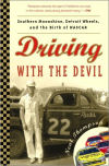 Driving with the Devil: Southern Moonshine, Detroit Wheels, and the Birth of NASCAR