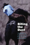 Biting the Dust: The Wild Ride and Dark Romance of the Rodeo Cowboy and the American West