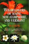 Wildflowers of Maine, New Hampshire, and Vermont in Color